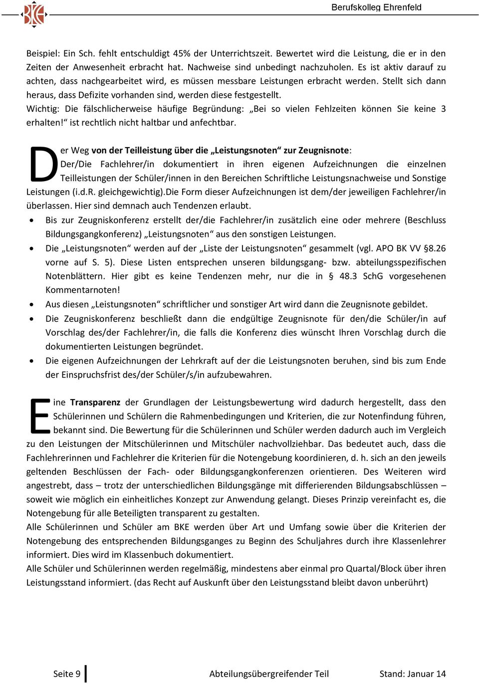 Stellt sich dann heraus, dass Defizite vorhanden sind, werden diese festgestellt. Wichtig: Die fälschlicherweise häufige Begründung: Bei so vielen Fehlzeiten können Sie keine 3 erhalten!