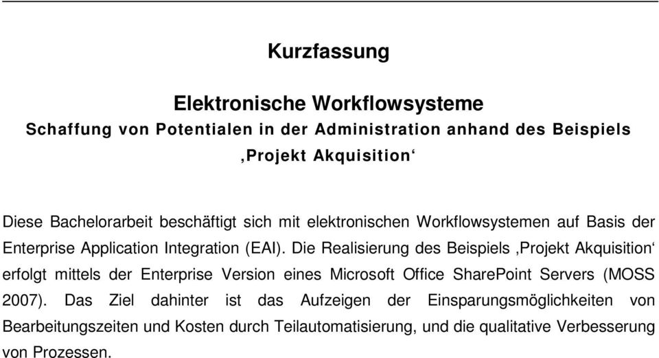 Die Realisierung des Beispiels Projekt Akquisition erfolgt mittels der Enterprise Version eines Microsoft Office SharePoint Servers (MOSS 2007).