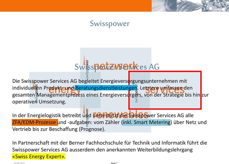 In der Energielogistik betreibt und unterstützt die Swisspower Services AG alle ZFA/EDM-Prozesse und -aufgaben: vom Zähler (inkl.