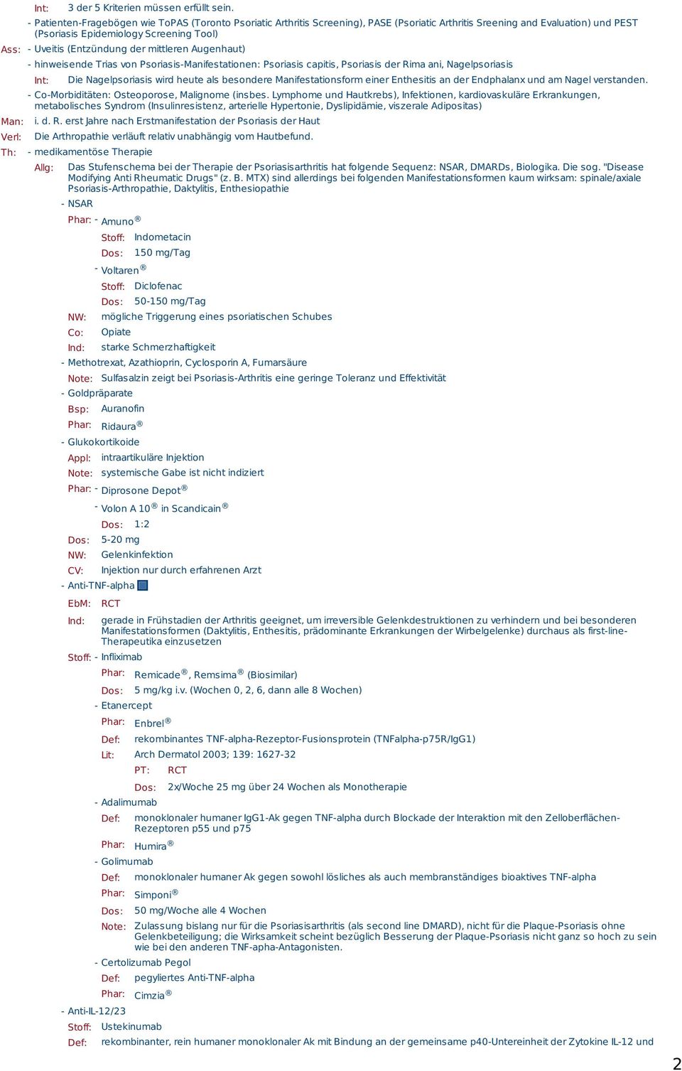 (Entzündung der mittleren Augenhaut) Man: Verl: - hinweisende Trias von Psoriasis-Manifestationen: Psoriasis capitis, Psoriasis der Rima ani, Nagelpsoriasis Int: Die Nagelpsoriasis wird heute als