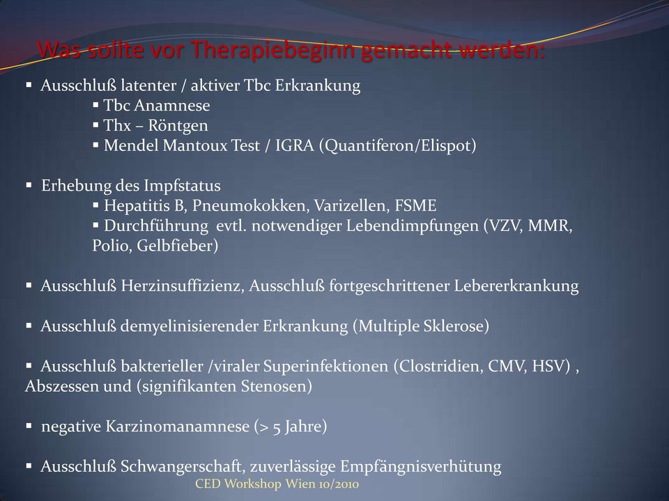 notwendiger Lebendimpfungen (VZV, MMR, Polio, Gelbfieber) Ausschluß Herzinsuffizienz, Ausschluß fortgeschrittener Lebererkrankung Ausschluß demyelinisierender Erkrankung