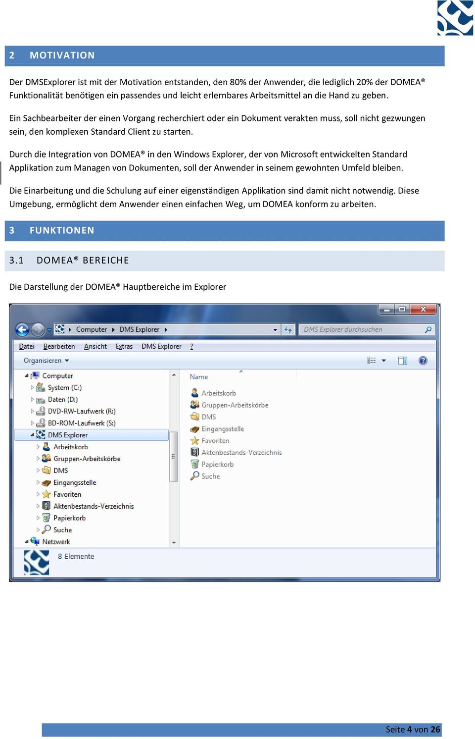 Durch die Integration von DOMEA in den Windows Explorer, der von Microsoft entwickelten Standard Applikation zum Managen von Dokumenten, soll der Anwender in seinem gewohnten Umfeld bleiben.
