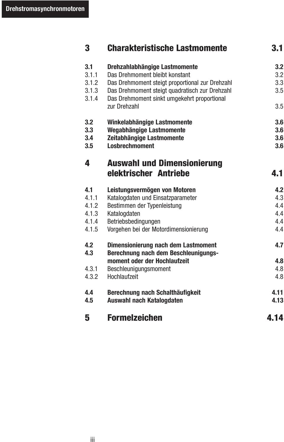 6 4 Auswahl und Dimensionierung elektrischer Antriebe 4.1 4.1 Leistungsvermögen von Motoren 4.2 4.1.1 Katalogdaten und Einsatzparameter 4.3 4.1.2 Bestimmen der Typenleistung 4.4 4.1.3 Katalogdaten 4.