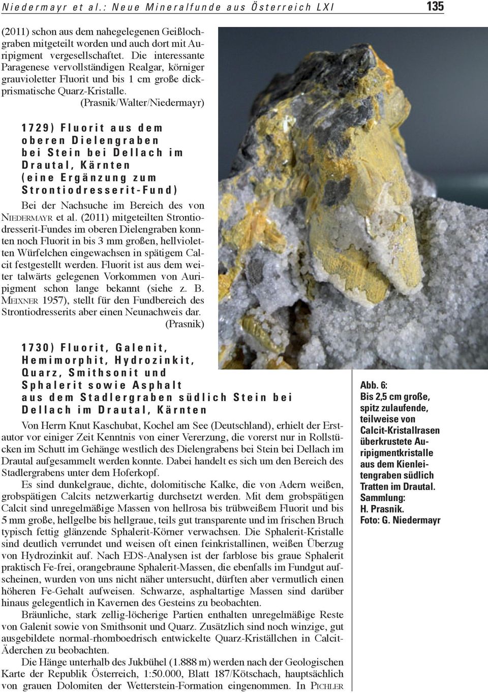 (Prasnik/Walter/Niedermayr) 1729) Fluorit aus dem oberen Dielengraben bei Stein bei Dellach im Drautal, Kärnten (eine Ergänzung zum Strontiodresserit-Fund) Bei der Nachsuche im Bereich des von