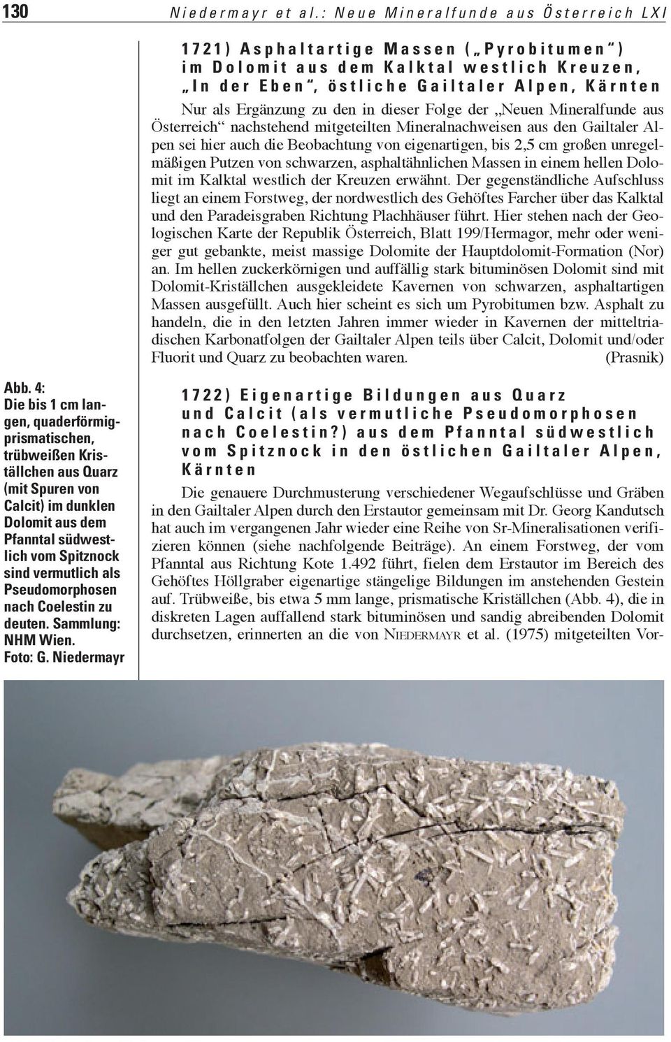 in dieser Folge der Neuen Mineralfunde aus Österreich nachstehend mitgeteilten Mineralnachweisen aus den Gailtaler Alpen sei hier auch die Beobachtung von eigenartigen, bis 2,5 cm großen