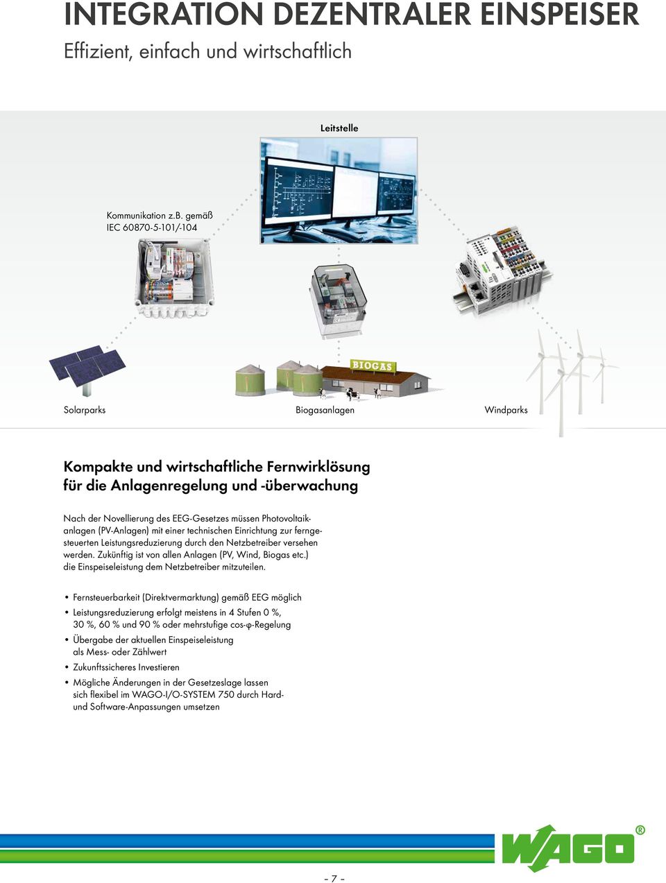 Photovoltaikanlagen (PV-Anlagen) mit einer technischen Einrichtung zur ferngesteuerten Leistungsreduzierung durch den Netzbetreiber versehen werden.
