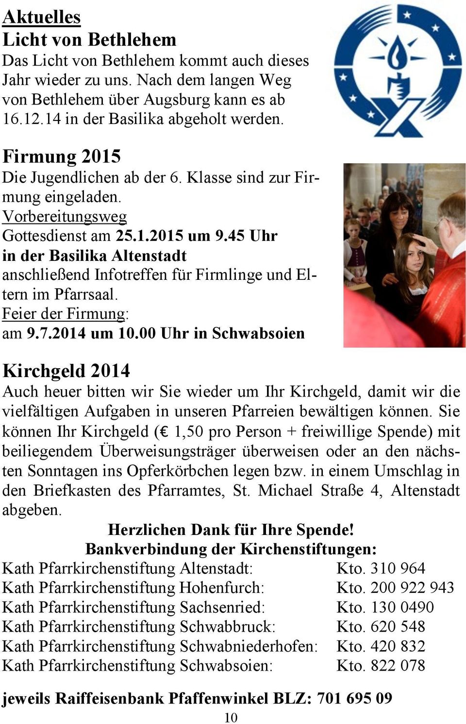 45 Uhr in der Basilika Altenstadt anschließend Infotreffen für Firmlinge und Eltern im Pfarrsaal. Feier der Firmung: am 9.7.2014 um 10.