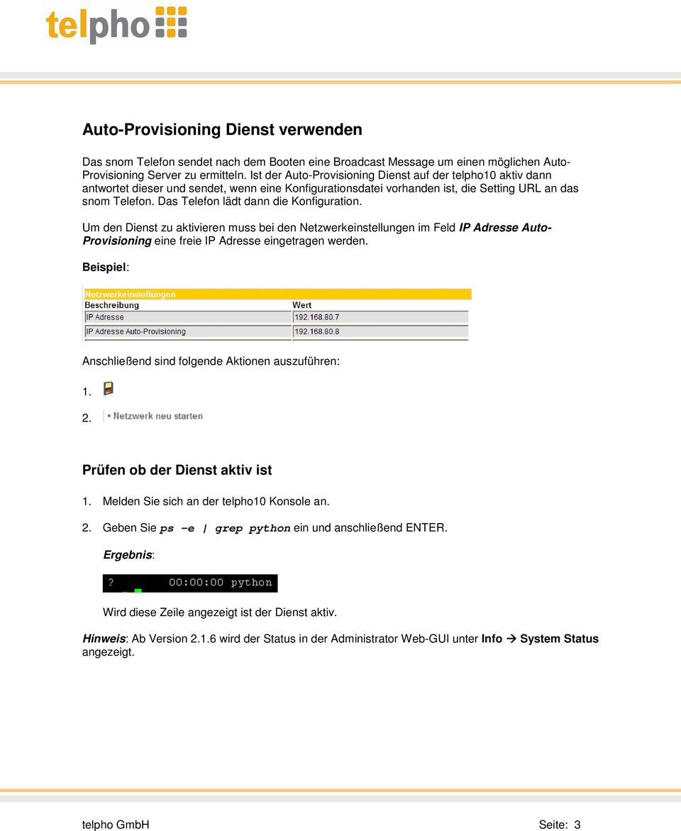 Das Telefon lädt dann die Konfiguration. Um den Dienst zu aktivieren muss bei den Netzwerkeinstellungen im Feld IP Adresse Auto- Provisioning eine freie IP Adresse eingetragen werden.