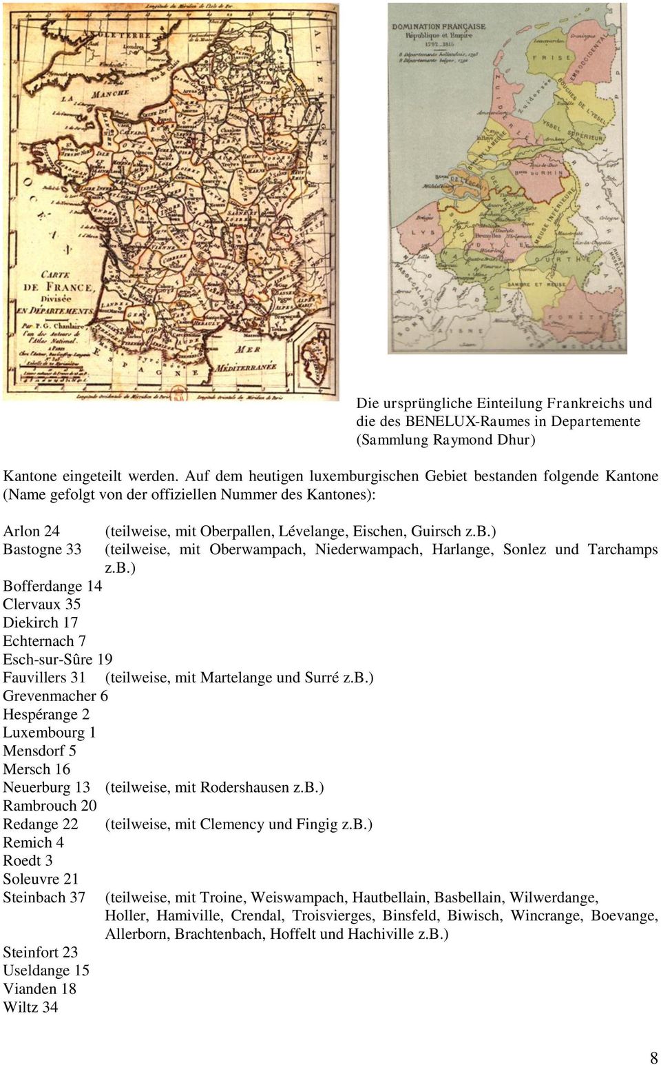 Esch-sur-Sûre 19 (teilweise, mit Oberpallen, Lévelange, Eischen, Guirsch z.b.) (teilweise, mit Oberwampach, Niederwampach, Harlange, Sonlez und Tarchamps z.b.) Fauvillers 31 (teilweise, mit Martelange und Surré z.