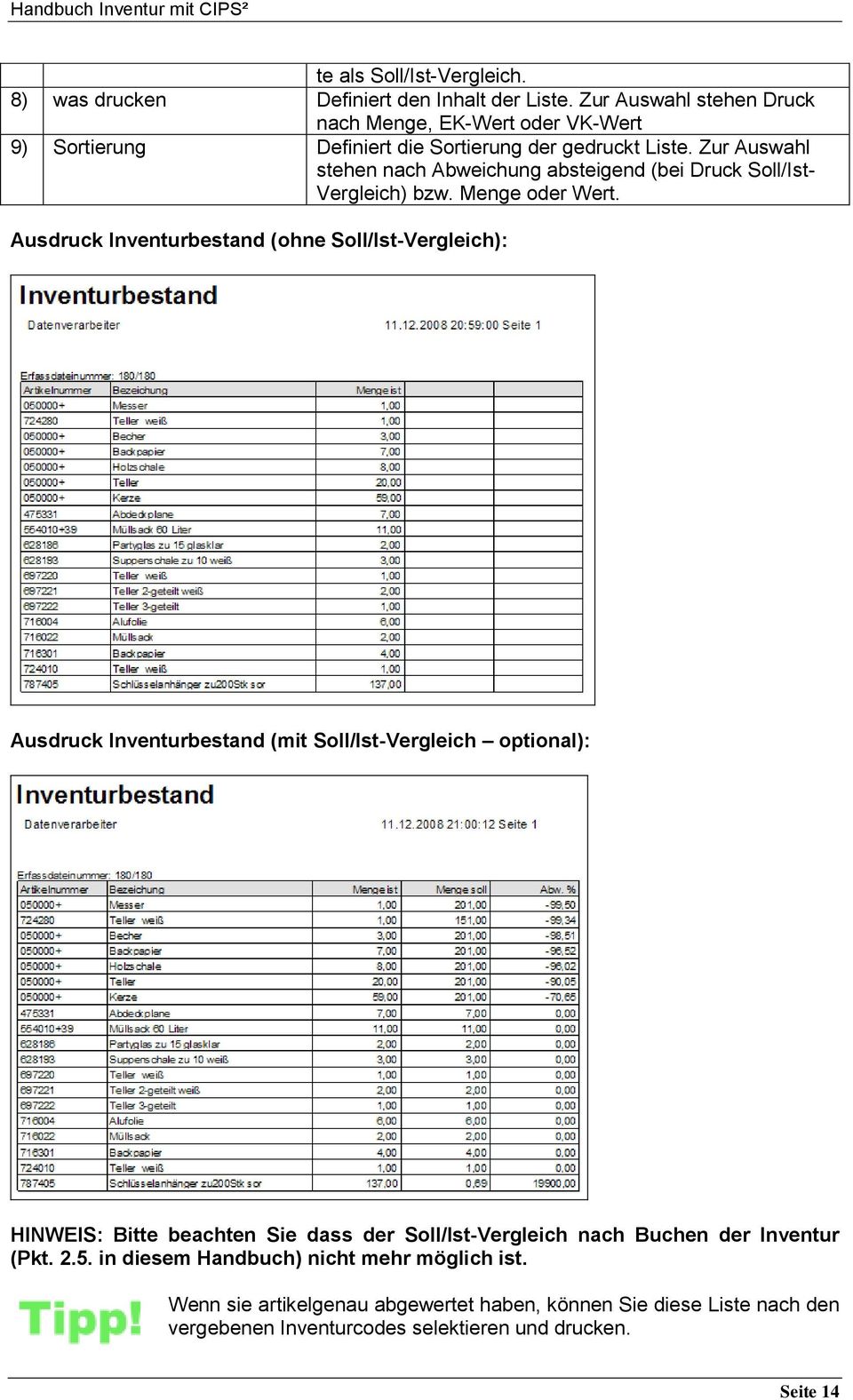 Zur Auswahl stehen nach Abweichung absteigend (bei Druck Soll/Ist- Vergleich) bzw. Menge oder Wert.