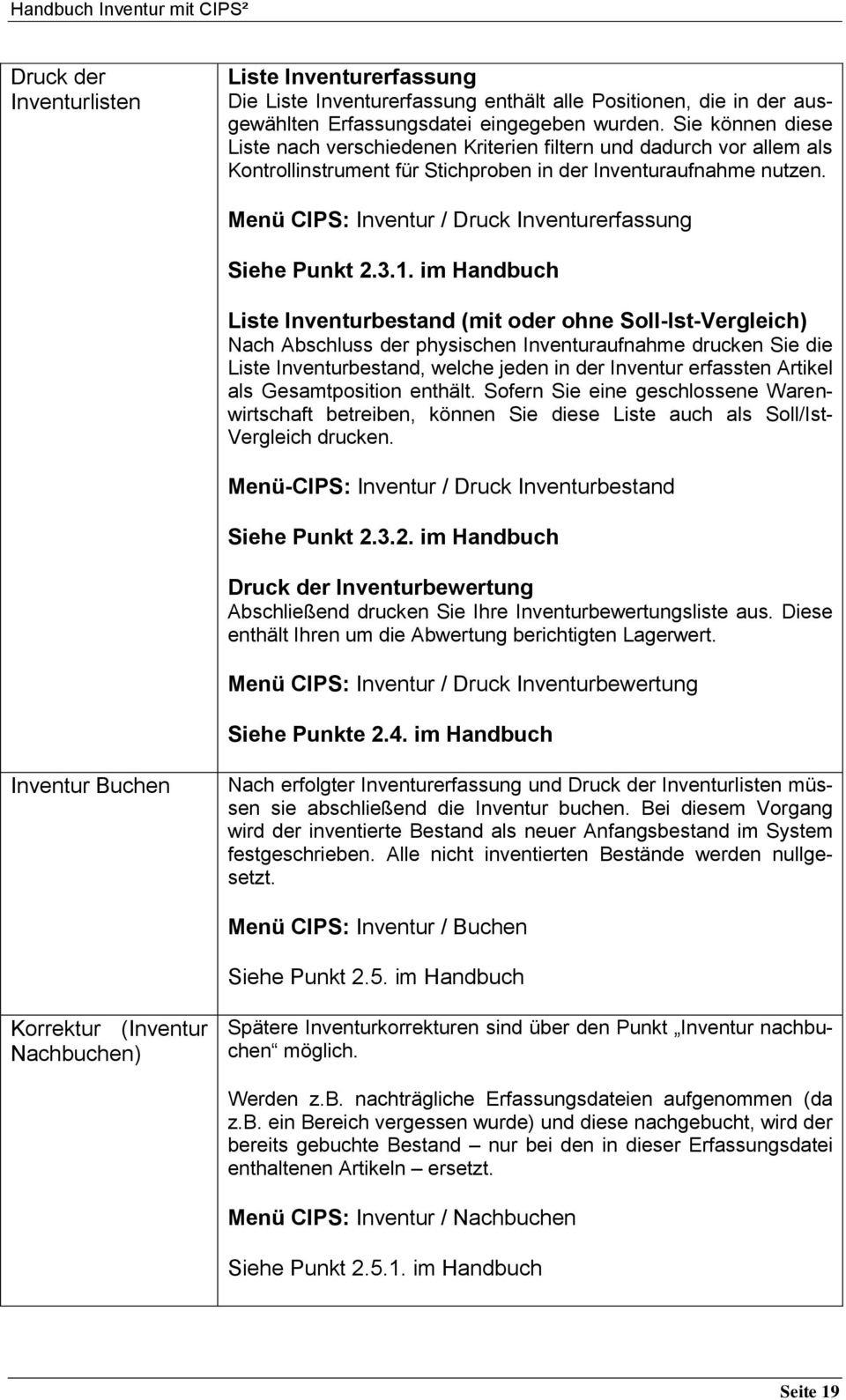 Menü CIPS: Inventur / Druck Inventurerfassung Siehe Punkt 2.3.1.