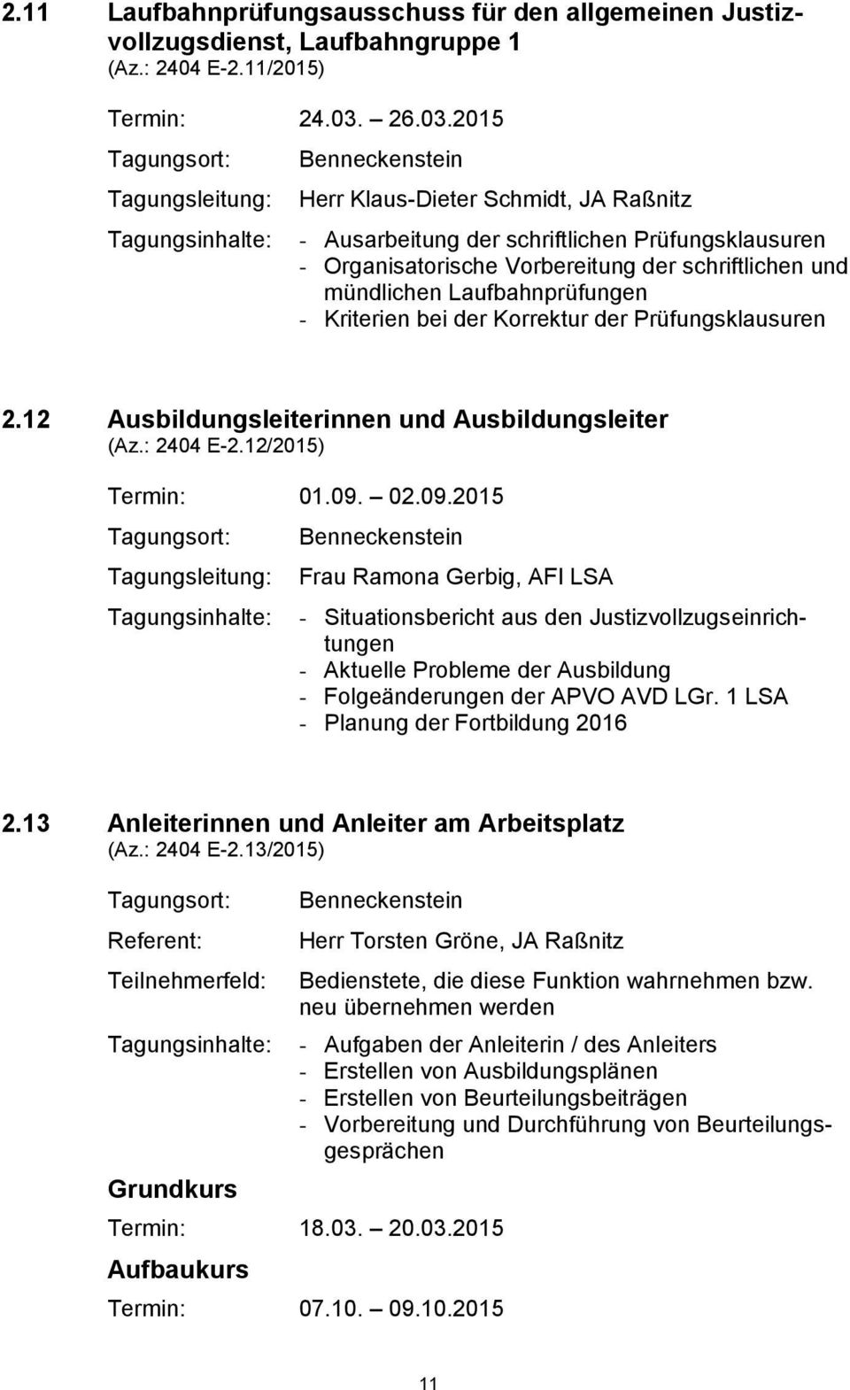 2015 Herr Klaus-Dieter Schmidt, JA Raßnitz - Ausarbeitung der schriftlichen Prüfungsklausuren - Organisatorische Vorbereitung der schriftlichen und mündlichen Laufbahnprüfungen - Kriterien bei der