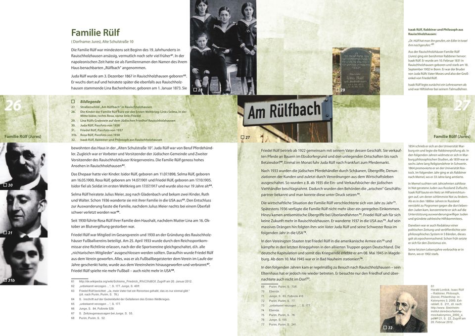 Juda Rülf wurde am 3. Dezenber 1867 in Rauischholzhausen geboren 62. Er wuchs dort auf und heiratete später die ebenfalls aus Rauischholzhausen stammende Lina Bachenheimer, geboren am 1. Januar 1873.