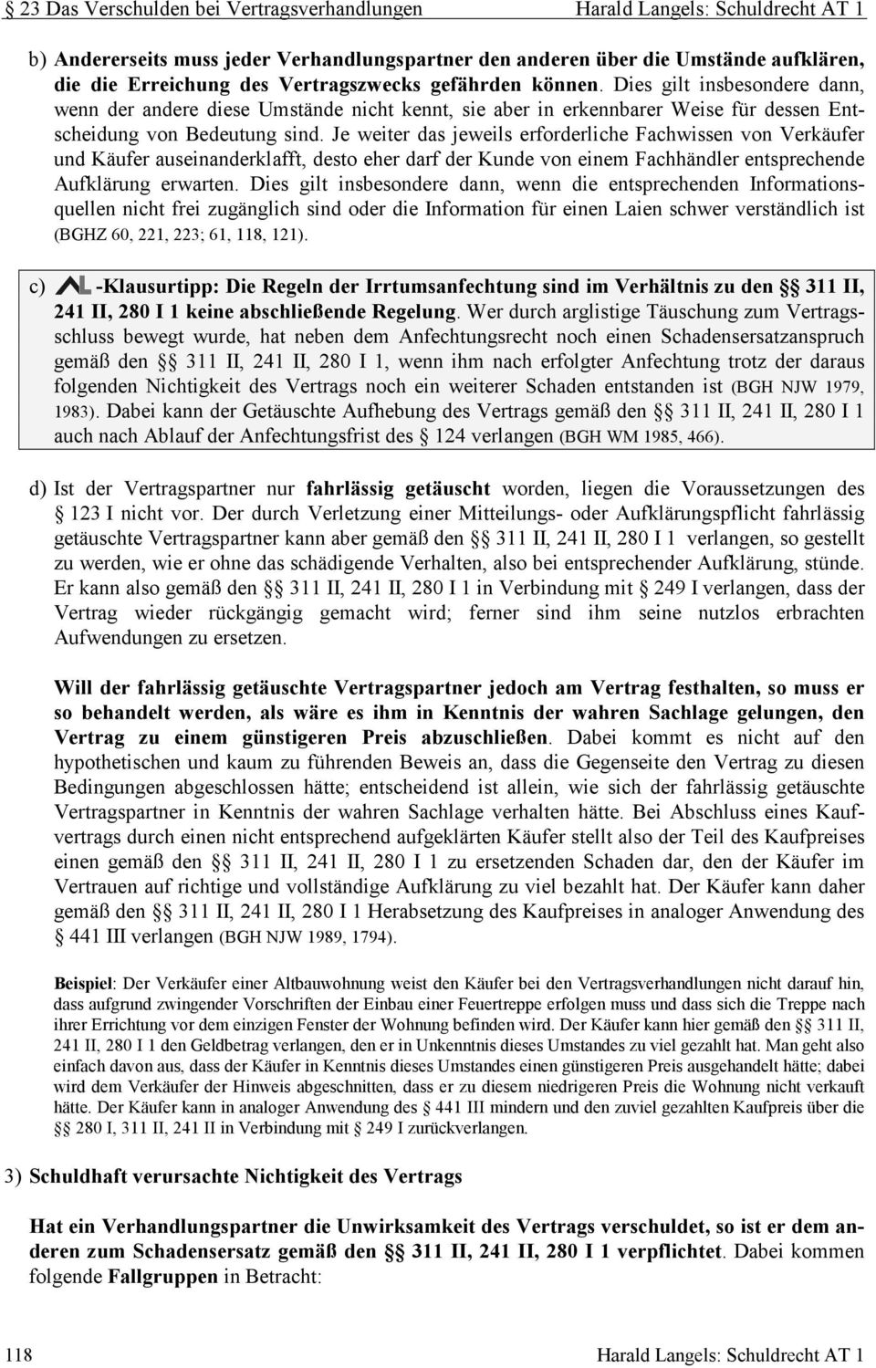 Je weiter das jeweils erforderliche Fachwissen von Verkäufer und Käufer auseinanderklafft, desto eher darf der Kunde von einem Fachhändler entsprechende Aufklärung erwarten.