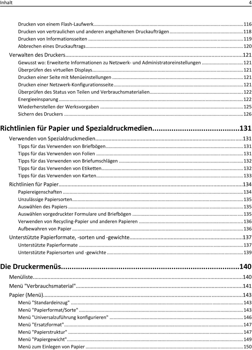 ..121 Drucken einer Seite mit Menüeinstellungen...121 Drucken einer Netzwerk-Konfigurationsseite...121 Überprüfen des Status von Teilen und Verbrauchsmaterialien...122 Energieeinsparung.