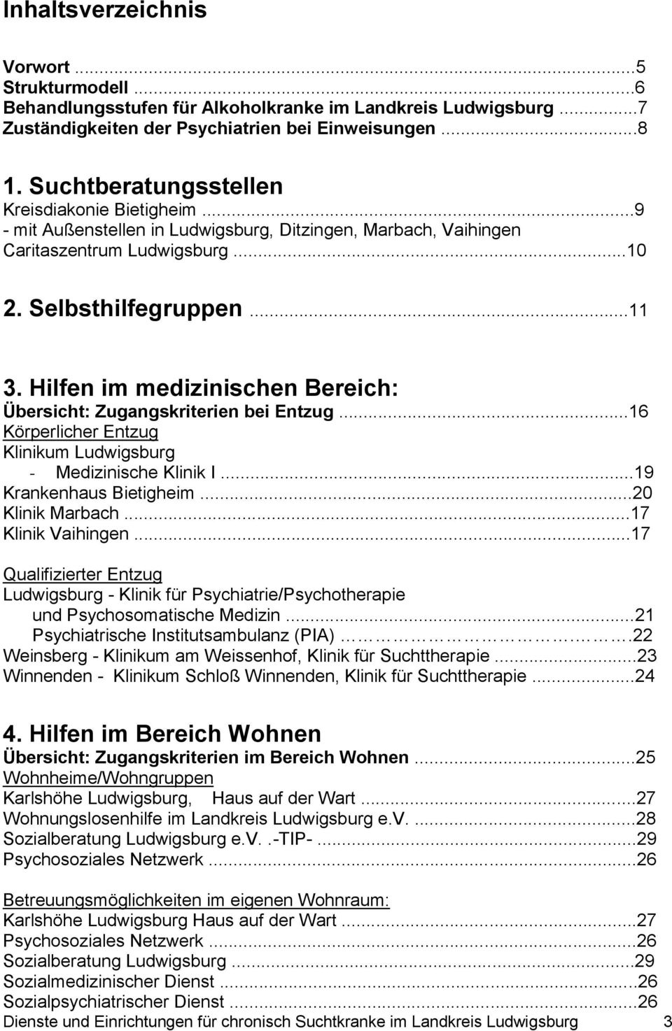 Hilfen im medizinischen Bereich: Übersicht: Zugangskriterien bei Entzug...16 Körperlicher Entzug Klinikum Ludwigsburg - Medizinische Klinik I...19 Krankenhaus Bietigheim...20 Klinik Marbach.