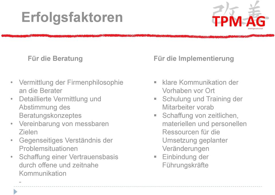 Vertrauensbasis durch offene und zeitnahe Kommunikation - klare Kommunikation der Vorhaben vor Ort Schulung und Training der Mitarbeiter