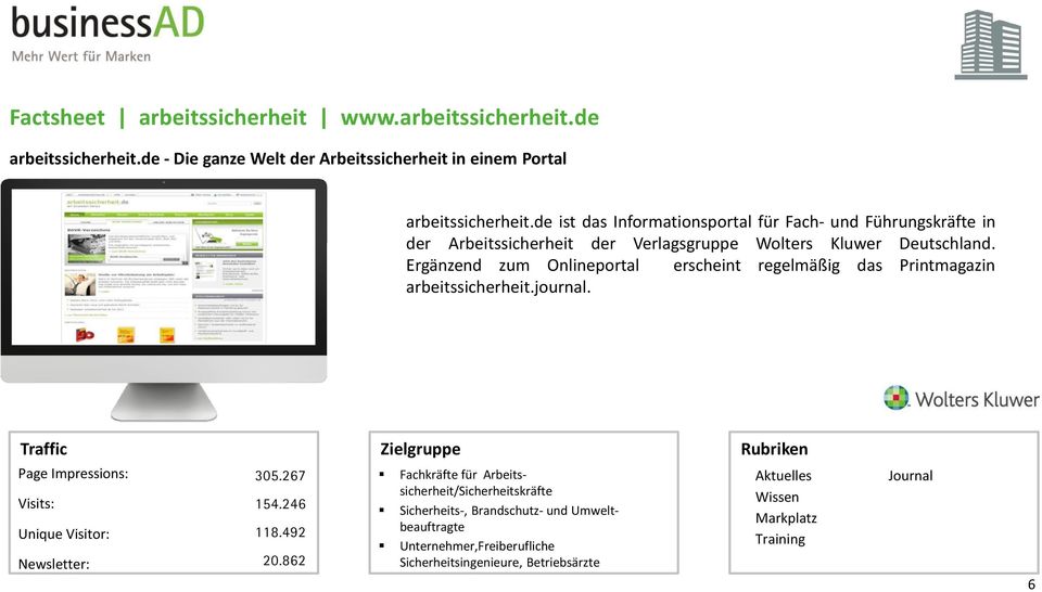 Ergänzend zum Onlineportal erscheint regelmäßig das Printmagazin arbeitssicherheit.journal. Unique Visitor: Newsletter: 305.267 154.246 118.492 20.