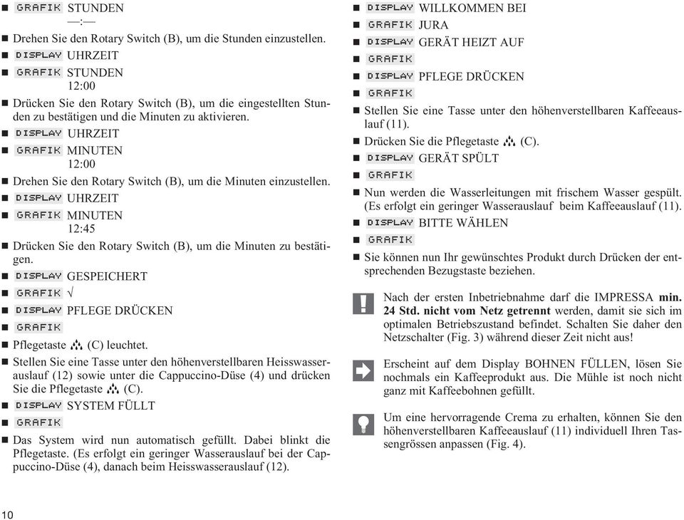 UHRZEIT MINUTEN 12:00 Drehen Sie den Rotary Switch (B), um die Minuten einzustellen. UHRZEIT MINUTEN 12:45 Drücken Sie den Rotary Switch (B), um die Minuten zu bestätigen.