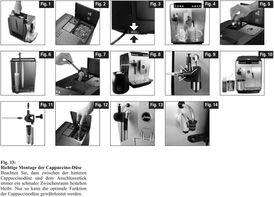 13: Richtige Montage der Cappuccino-Düse Beachten Sie, dass zwischen der hinteren