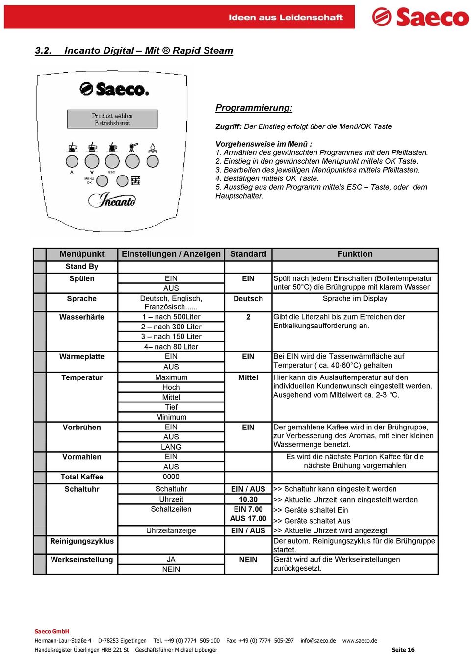 Ausstieg aus dem Programm mittels ESC Taste, oder dem Hauptschalter. Menüpunkt Einstellungen / Anzeigen Standard Funktion Stand By Spülen EIN AUS Sprache Deutsch, Englisch, Französisch.