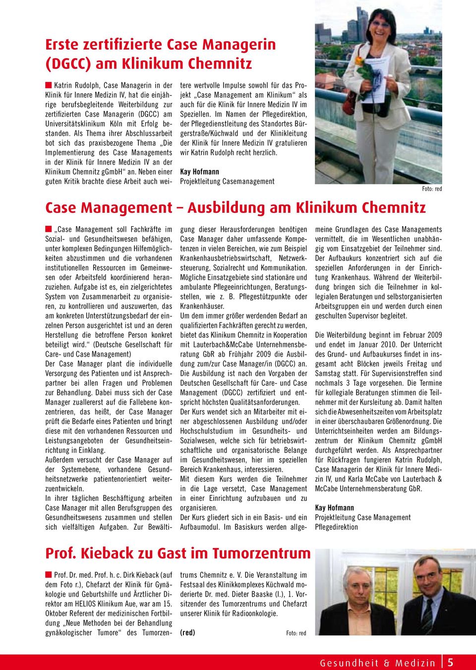 Als Thema ihrer Abschlussarbeit bot sich das praxisbezogene Thema Die Implementierung des Case Managements in der Klinik für Innere Medizin IV an der Klinikum Chemnitz ggmbh an.