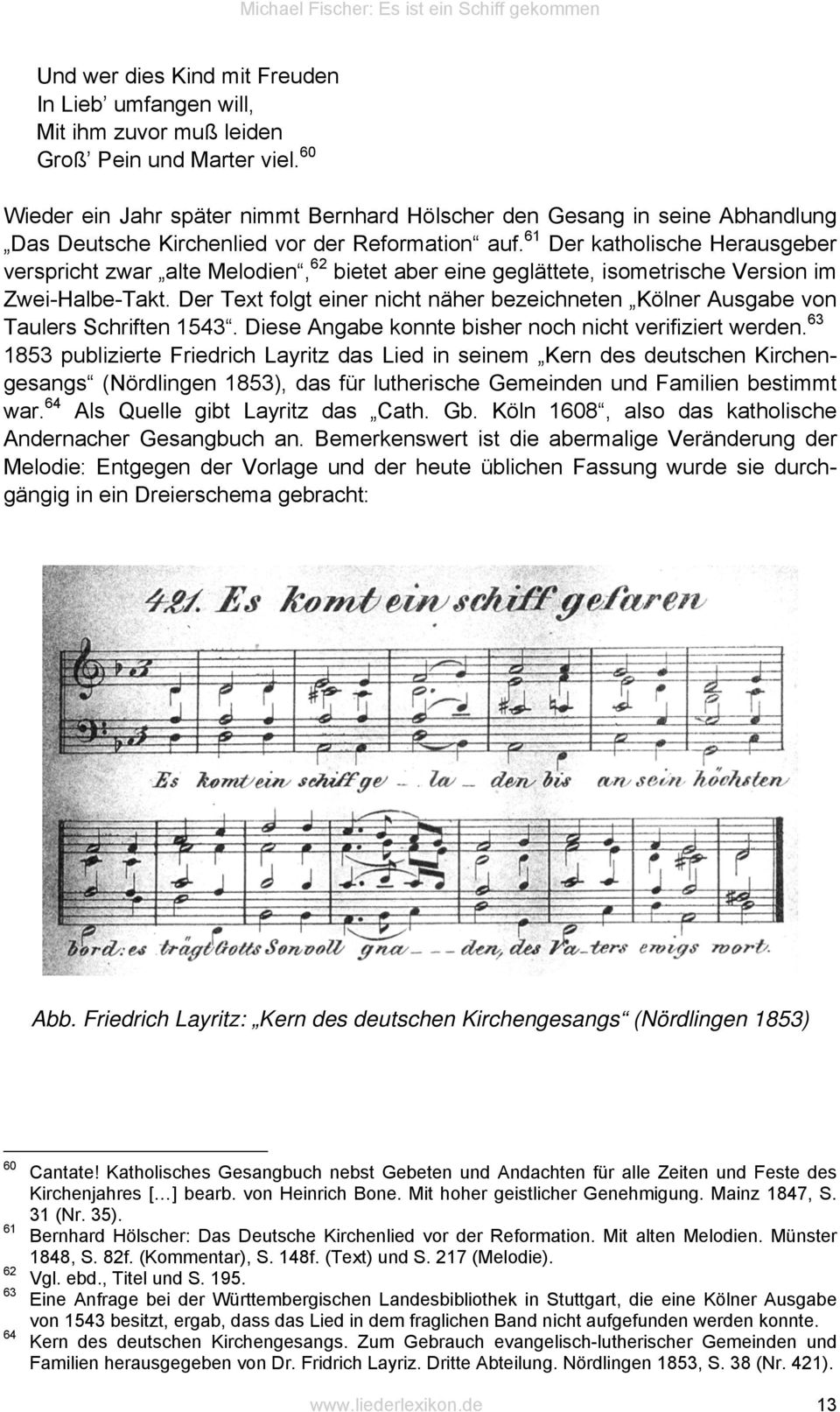 61 Der katholische Herausgeber verspricht zwar alte Melodien, 62 bietet aber eine geglättete, isometrische Version im Zwei-Halbe-Takt.