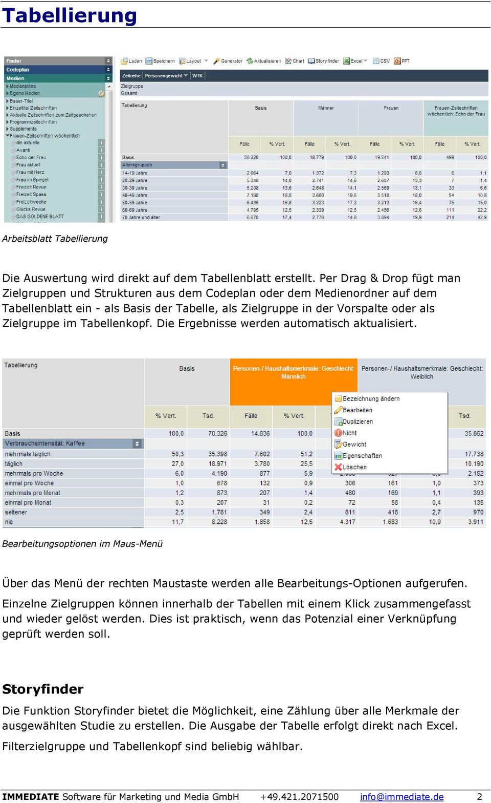 Tabellenkopf. Die Ergebnisse werden automatisch aktualisiert. Bearbeitungsoptionen im Maus-Menü Über das Menü der rechten Maustaste werden alle Bearbeitungs-Optionen aufgerufen.