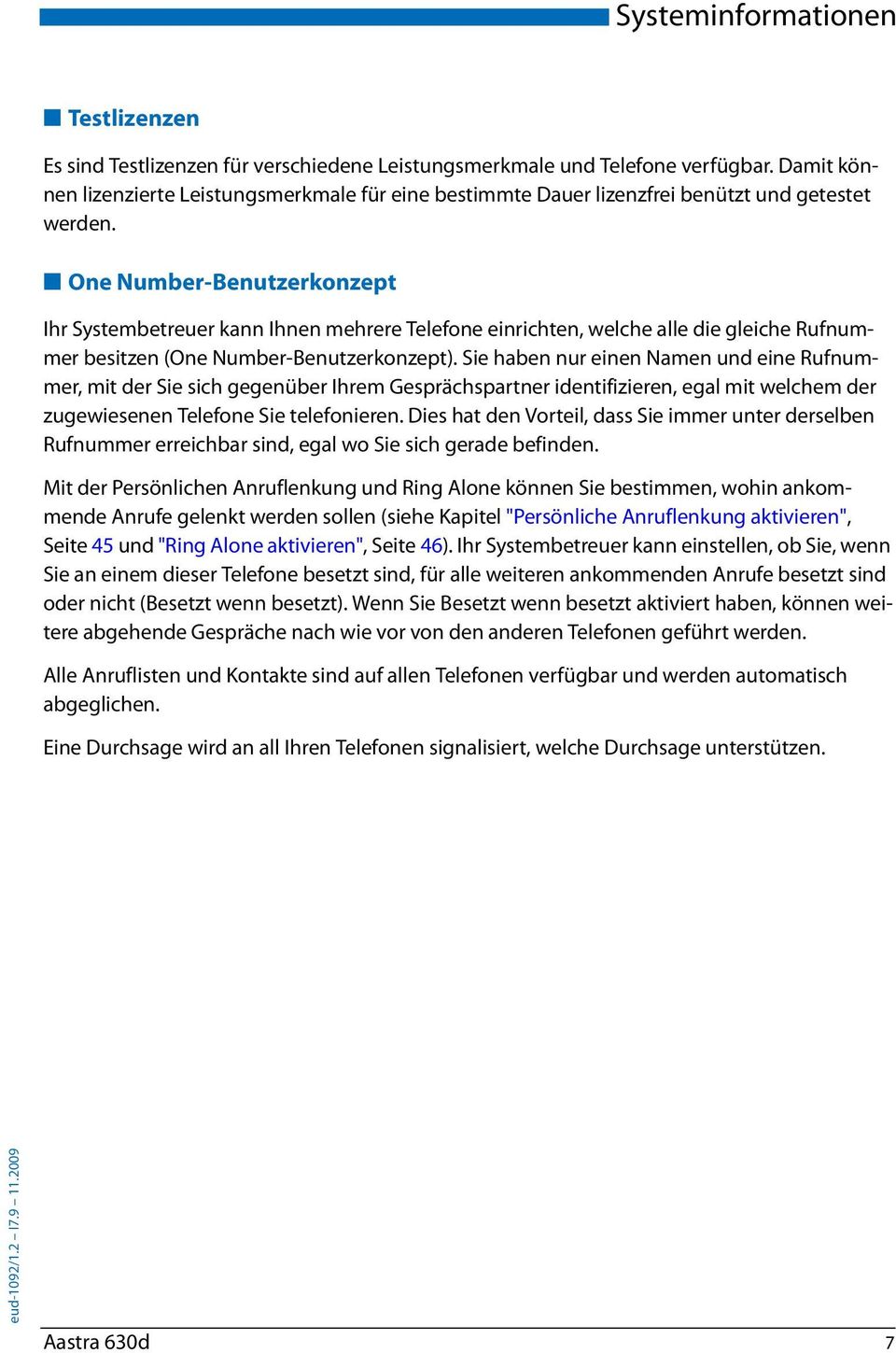 One Number-Benutzerkonzept Ihr Systembetreuer kann Ihnen mehrere Telefone einrichten, welche alle die gleiche Rufnummer besitzen (One Number-Benutzerkonzept).