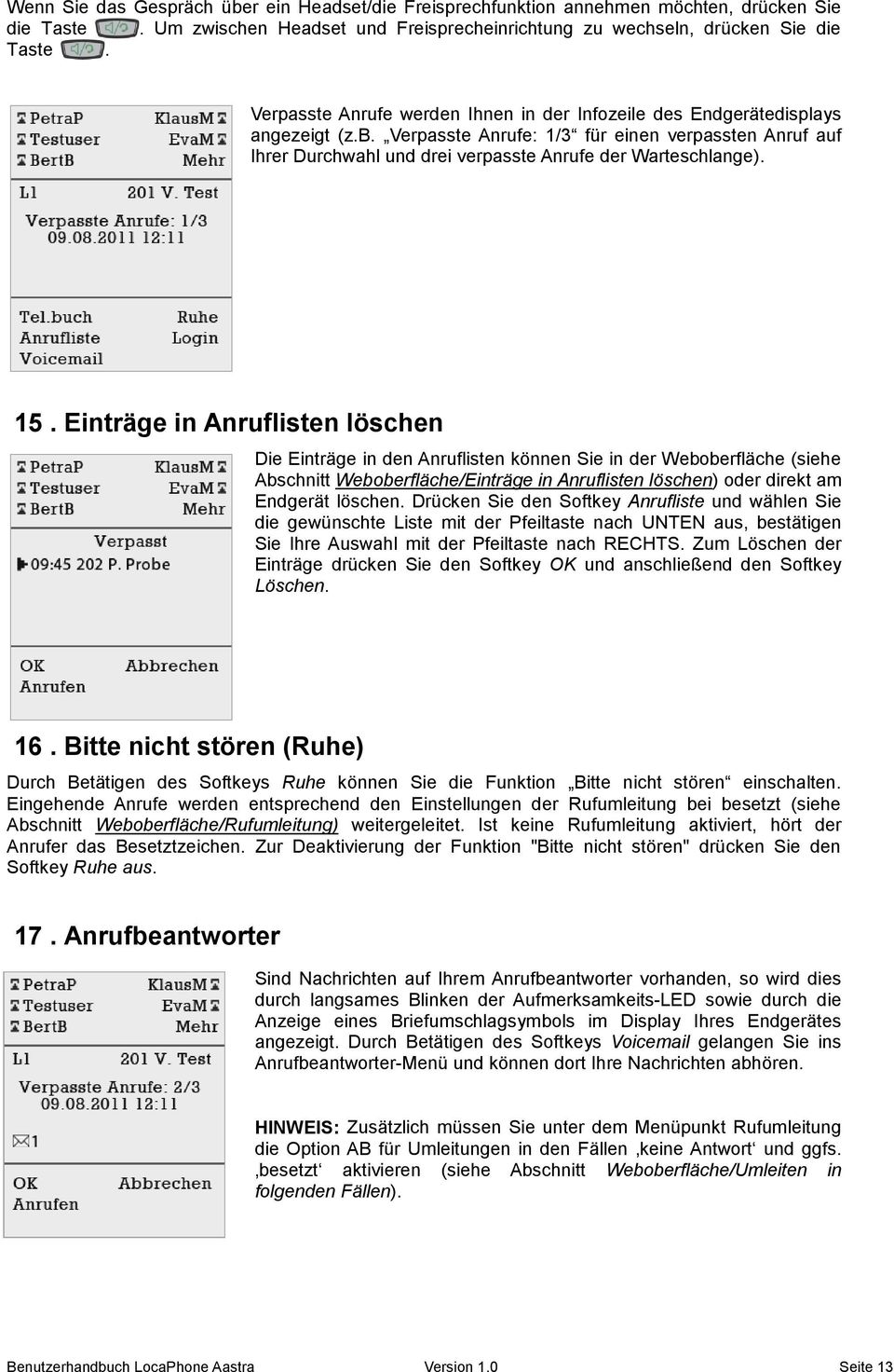 15. Einträge in Anruflisten löschen Die Einträge in den Anruflisten können Sie in der Weboberfläche (siehe Abschnitt Weboberfläche/Einträge in Anruflisten löschen) oder direkt am Endgerät löschen.