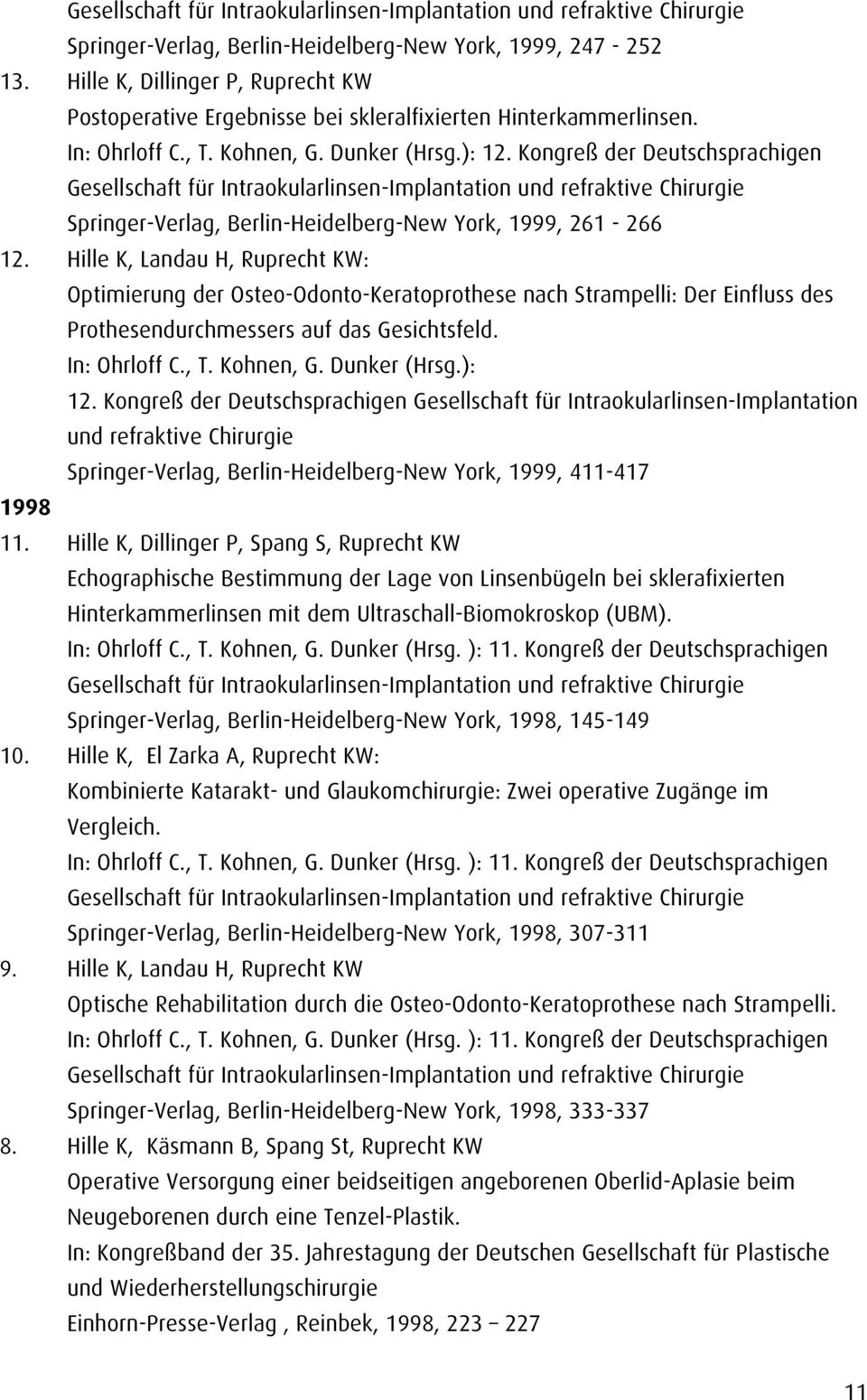 Kongreß der Deutschsprachigen Gesellschaft für Intraokularlinsen-Implantation und refraktive Chirurgie Springer-Verlag, Berlin-Heidelberg-New York, 1999, 261-266 12.