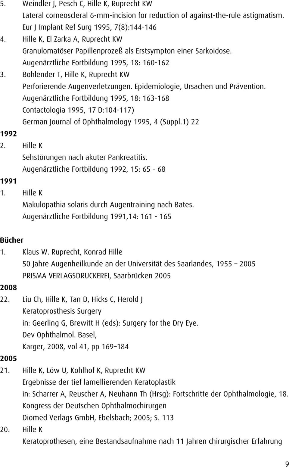 Bohlender T, Hille K, Ruprecht KW Perforierende Augenverletzungen. Epidemiologie, Ursachen und Prävention.