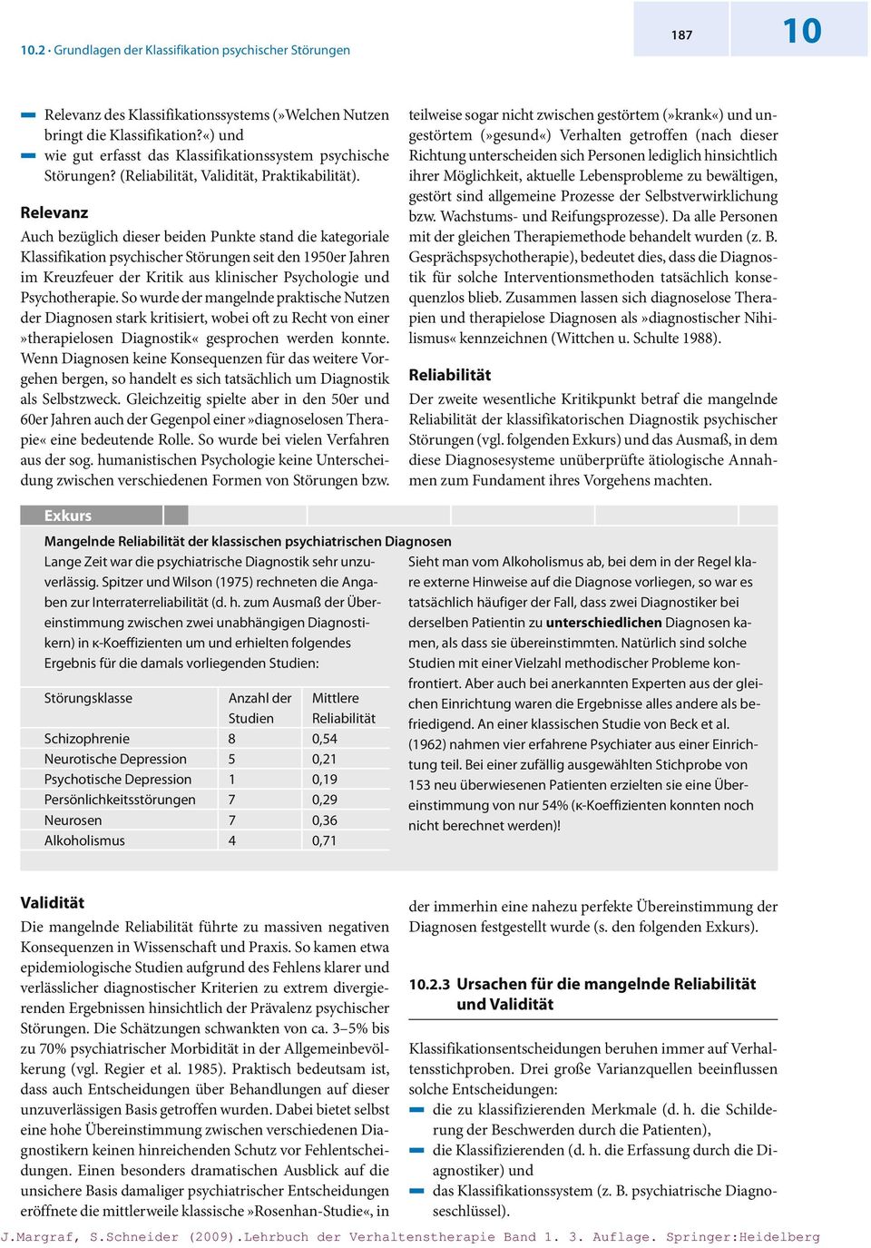 Relevanz Auch bezüglich dieser beiden Punkte stand die kategoriale Klassifikation psychischer Störungen seit den 1950er Jahren im Kreuzfeuer der Kritik aus klinischer Psychologie und Psychotherapie.