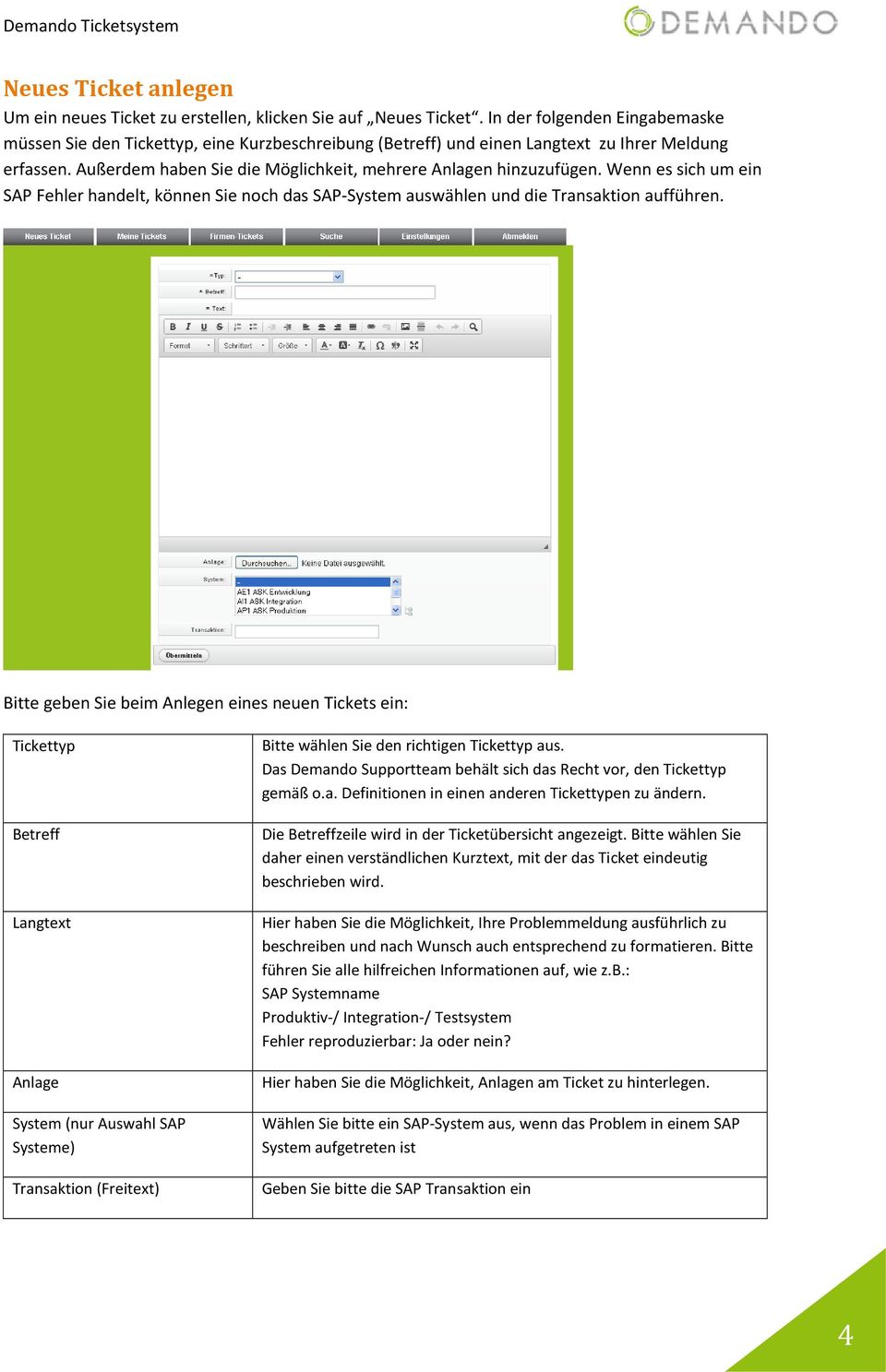 Wenn es sich um ein SAP Fehler handelt, können Sie noch das SAP-System auswählen und die Transaktion aufführen.