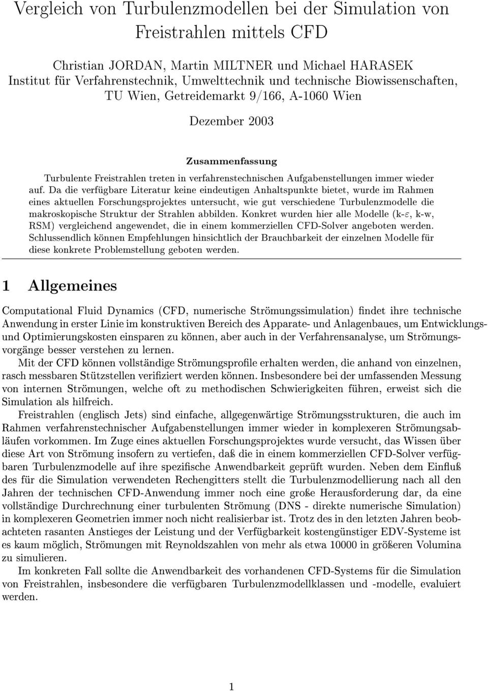 Da die verfügbare Literatur keine eindeutigen Anhaltspunkte bietet, wurde im Rahmen eines aktuellen Forschungsprojektes untersucht, wie gut verschiedene Turbulenzmodelle die makroskopische Struktur