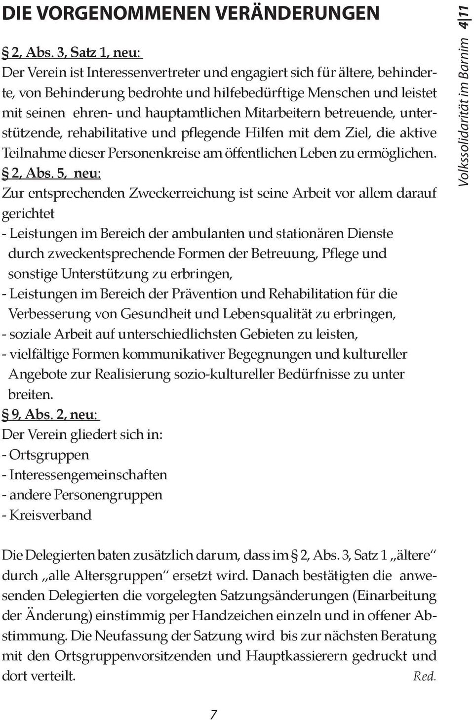 Mitarbeitern betreuende, unterstützende, rehabilitative und pflegende Hilfen mit dem Ziel, die aktive Teilnahme dieser Personenkreise am öffentlichen Leben zu ermöglichen. 2, Abs.