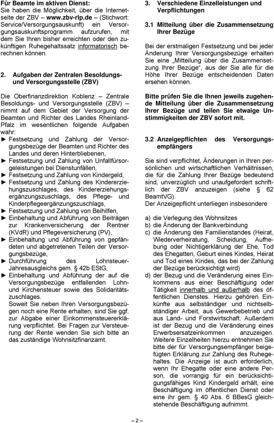Aufgaben der Zentralen Besoldungsund Versorgungsstelle (ZBV) Die Oberfinanzdirektion Koblenz Zentrale Besoldungs- und Versorgungsstelle (ZBV) nimmt auf dem Gebiet der Versorgung der Beamten und