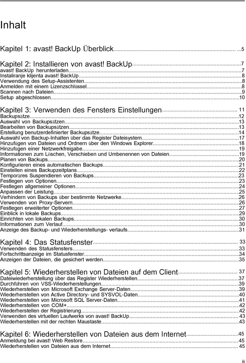 ..13 Bearbeiten von Backupsätzen...13 Erstellung benutzerdefinierter Backupsätze...14 Auswahl von Backup-Inhalten über das Register Dateisystem.