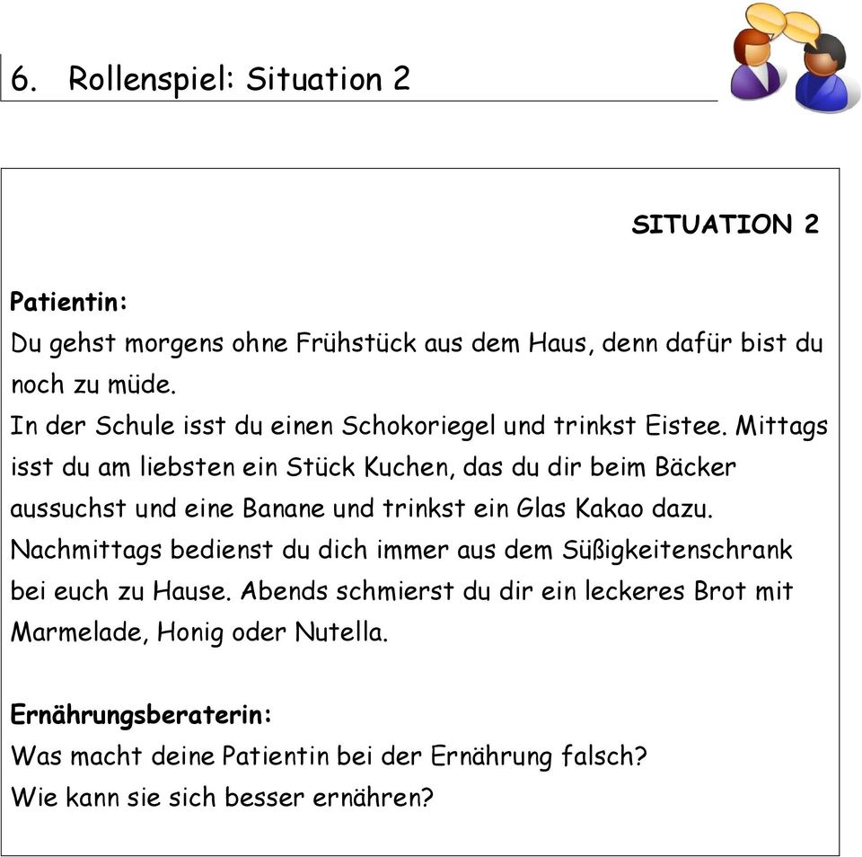 Mittags isst du am liebsten ein Stück Kuchen, das du dir beim Bäcker aussuchst und eine Banane und trinkst ein Glas Kakao dazu.