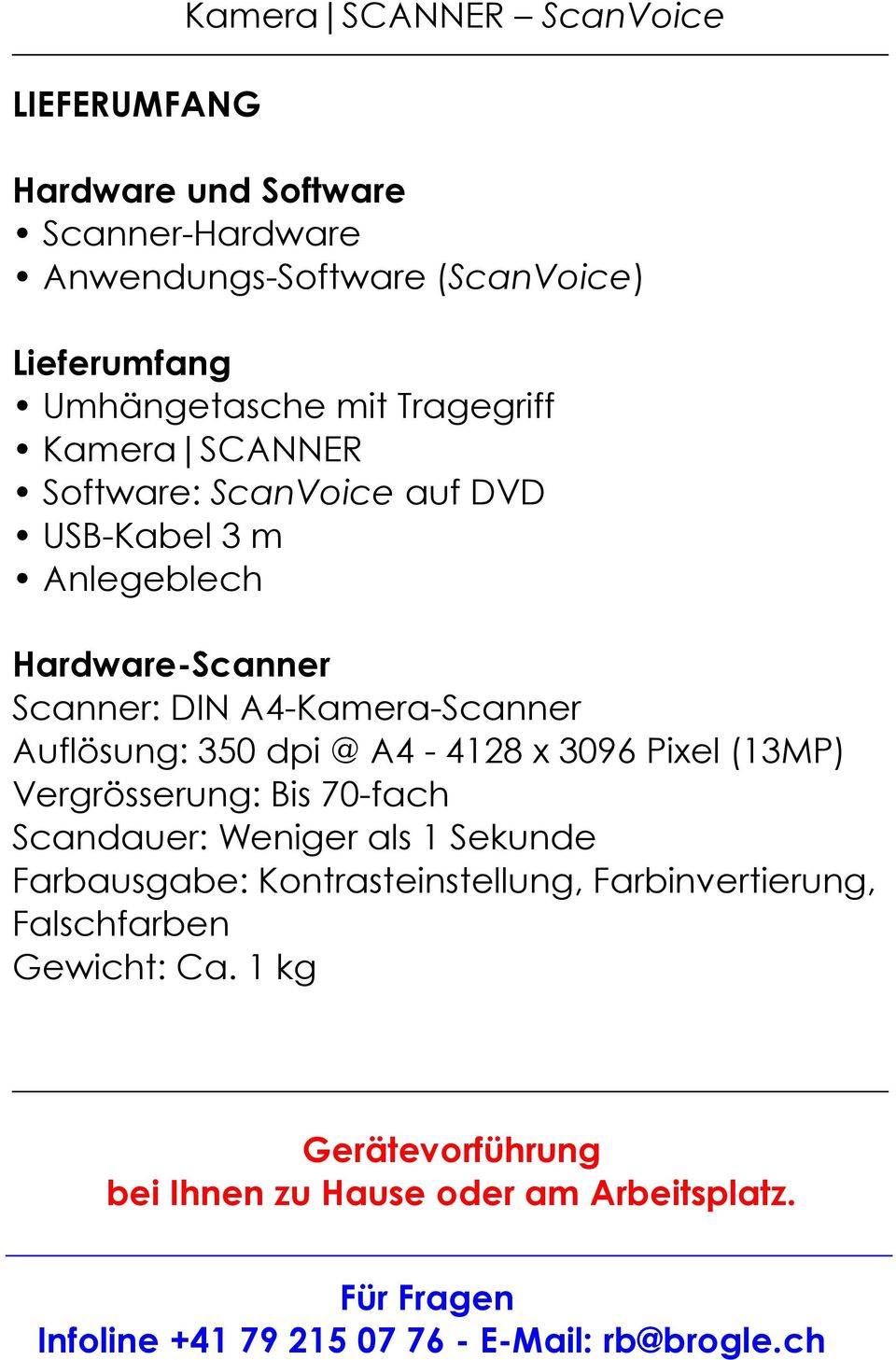 Hardware-Scanner Scanner: DIN A4-Kamera-Scanner Auflösung: 350 dpi @ A4-4128 x 3096 Pixel (13MP) Vergrösserung: