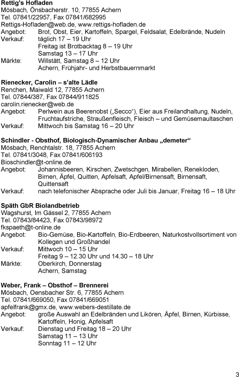 Frühjahr- und Herbstbauernmarkt Rienecker, Carolin s alte Lädle Renchen, Maiwald 12, 77855 Achern Tel. 07844/387, Fax 07844/911825 carolin.rienecker@web.