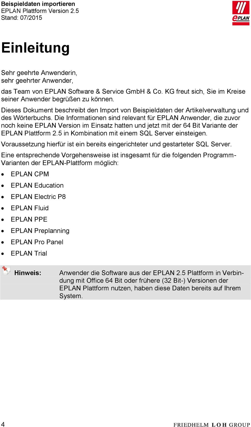 Die Informationen sind relevant für EPLAN Anwender, die zuvor noch keine EPLAN Version im Einsatz hatten und jetzt mit der 64 Bit Variante der EPLAN Plattform 2.