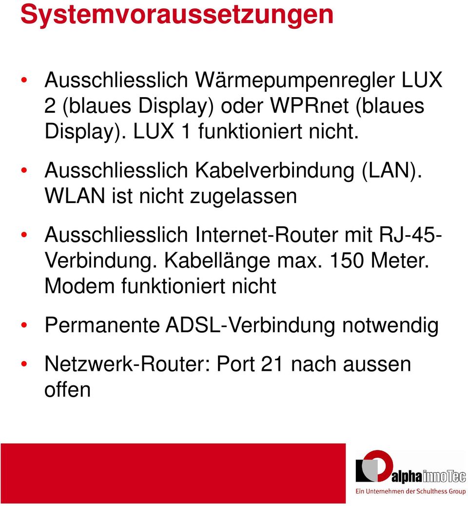 WLAN ist nicht zugelassen Ausschliesslich Internet-Router mit RJ-45- Verbindung. Kabellänge max.