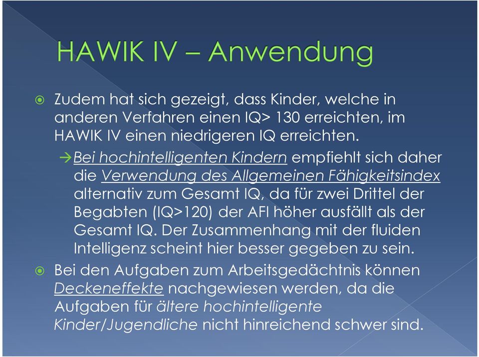 Begabten (IQ>120) der AFI höher ausfällt als der Gesamt IQ. Der Zusammenhang mit der fluiden Intelligenz scheint hier besser gegeben zu sein.