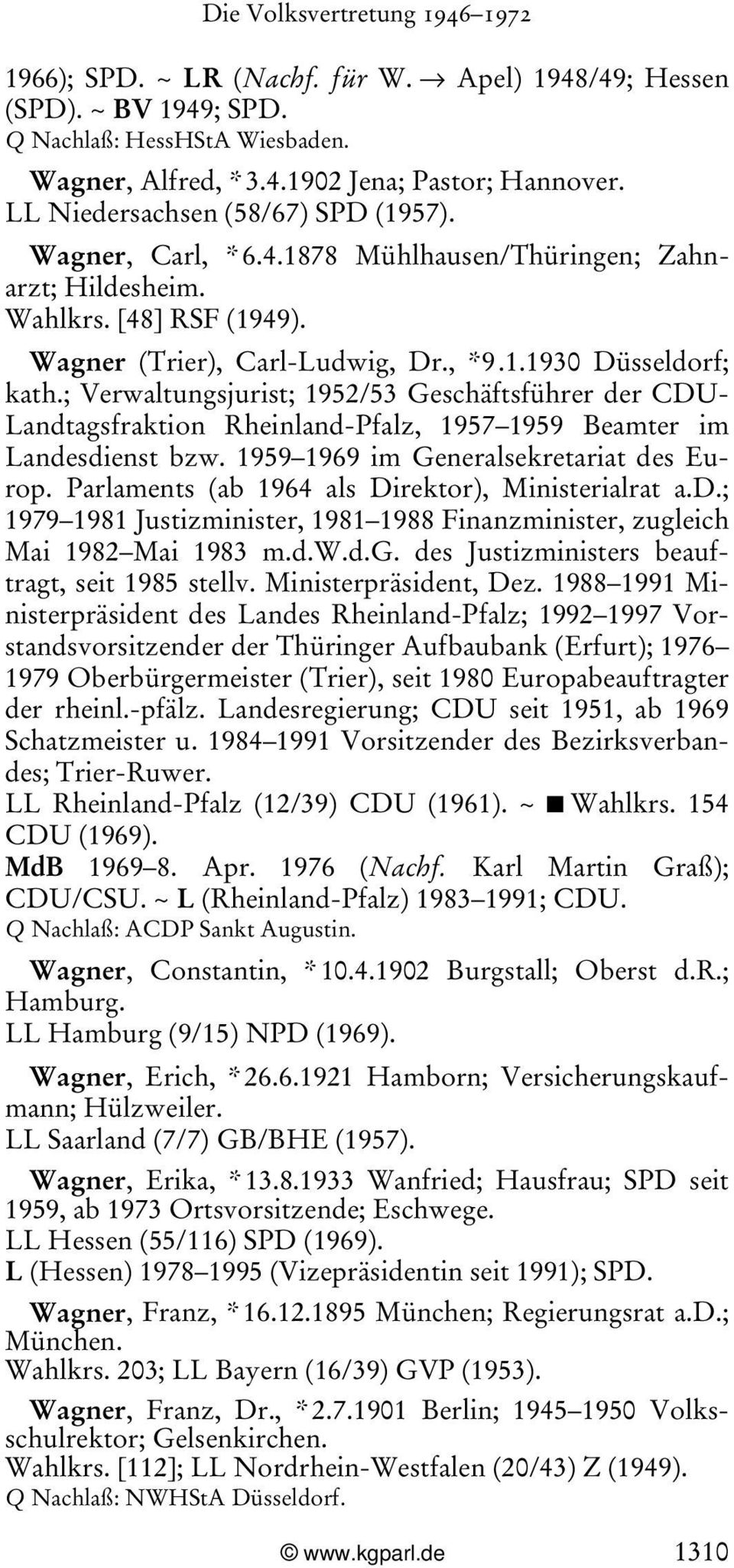 ; Verwaltungsjurist; 1952/53 Geschäftsführer der CDU- Landtagsfraktion Rheinland-Pfalz, 1957 1959 Beamter im Landesdienst bzw. 1959 1969 im Generalsekretariat des Europ.