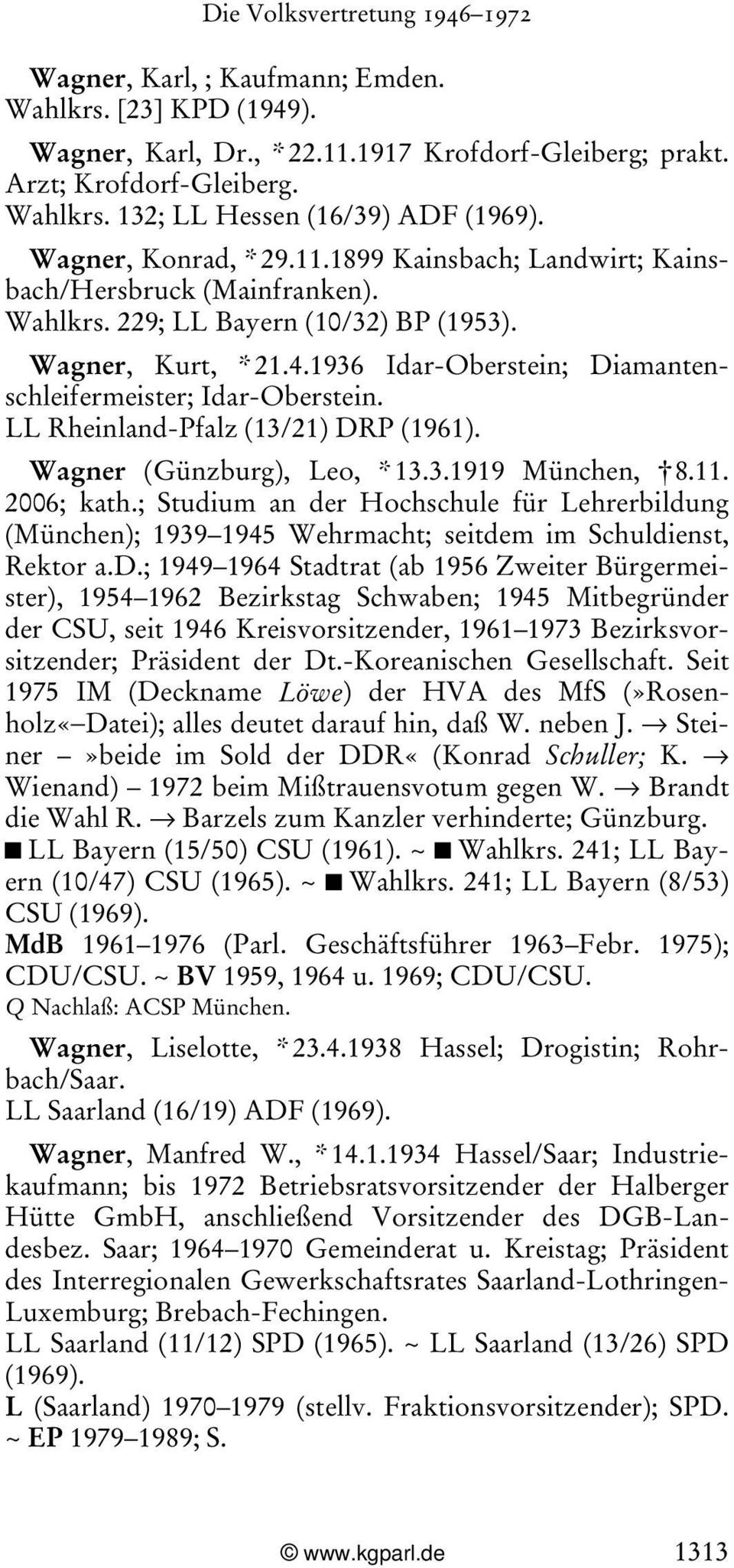 1936 Idar-Oberstein; Diamantenschleifermeister; Idar-Oberstein. LL Rheinland-Pfalz (13/21) DRP (1961). Wagner (Günzburg), Leo, * 13.3.1919 München, 8.11. 2006; kath.