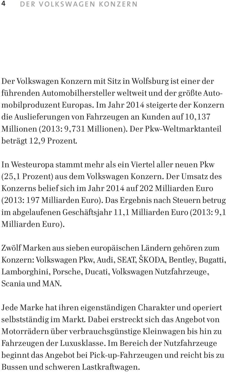 In Westeuropa stammt mehr als ein Viertel aller neuen Pkw (25,1 Prozent) aus dem Volkswagen Konzern.