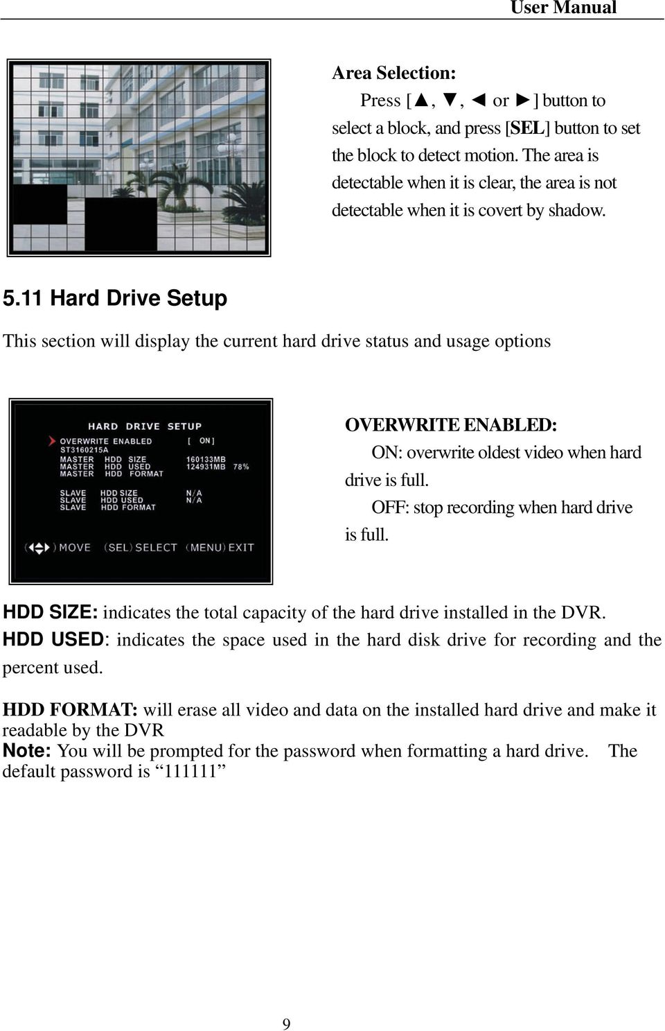 11 Hard Drive Setup This section will display the current hard drive status and usage options OVERWRITE ENABLED: ON: overwrite oldest video when hard drive is full.