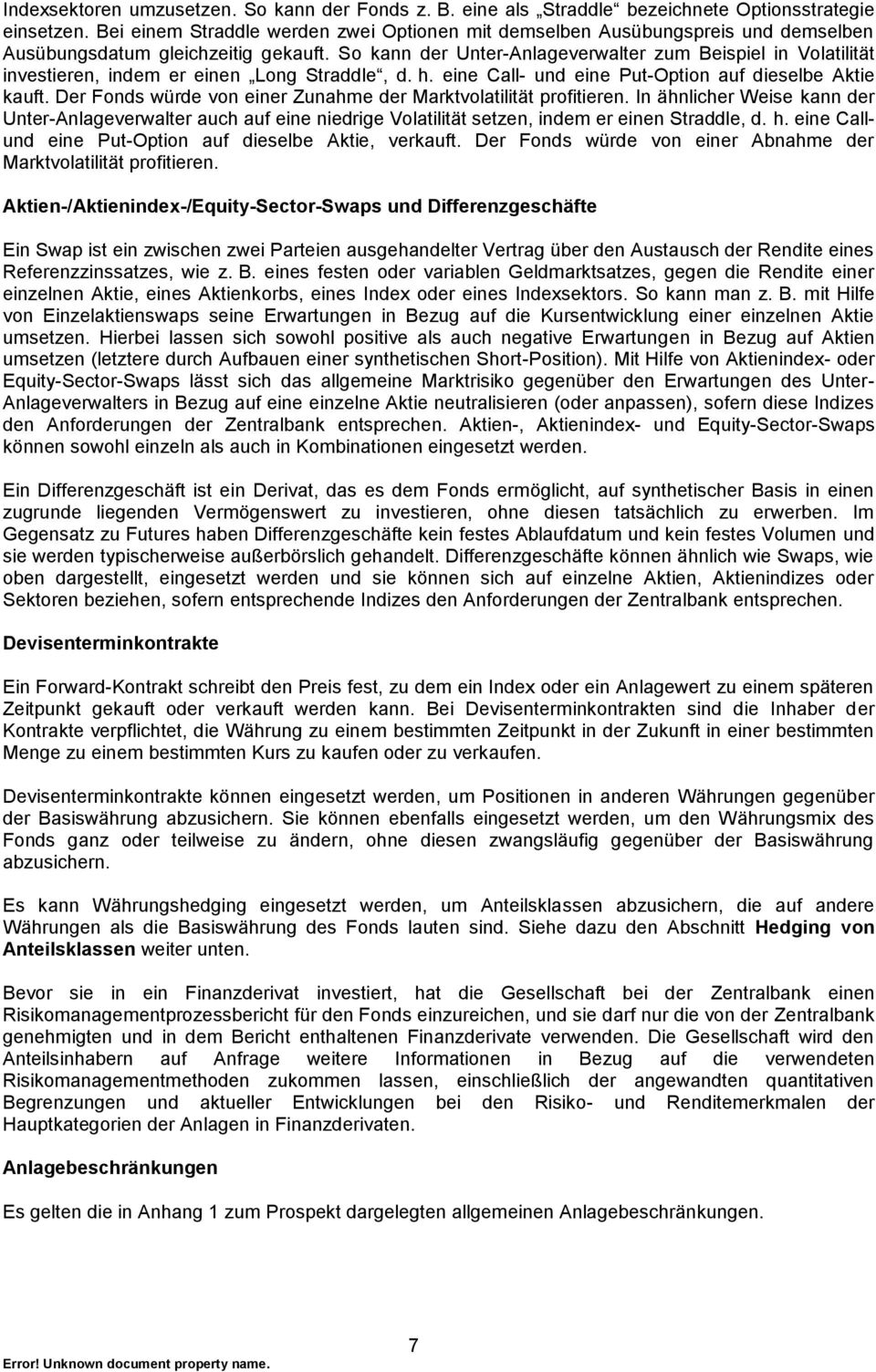 So kann der Unter-Anlageverwalter zum Beispiel in Volatilität investieren, indem er einen Long Straddle, d. h. eine Call- und eine Put-Option auf dieselbe Aktie kauft.