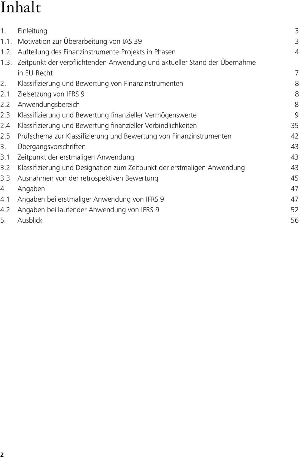 4 Klassifizierung und Bewertung finanzieller Verbindlichkeiten 35 2.5 Prüfschema zur Klassifizierung und Bewertung von Finanzinstrumenten 42 3. Übergangsvorschriften 43 3.